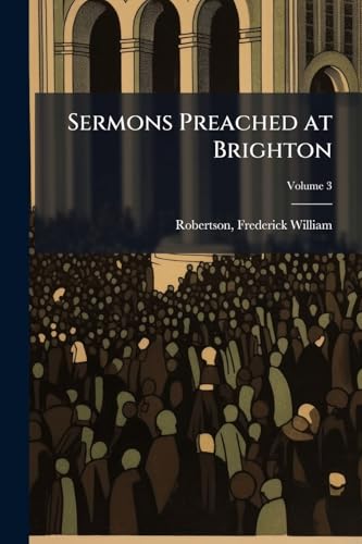 Sermons Preached at Brighton; Volume 3