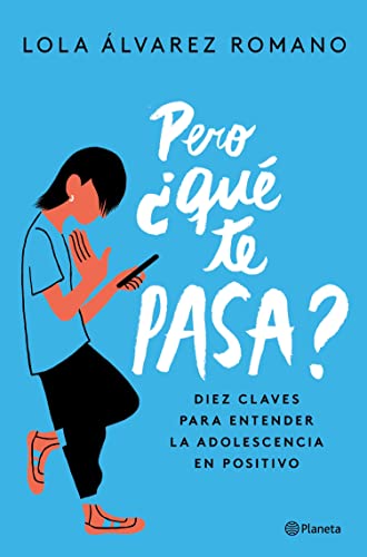Pero ¿qué te pasa?: Diez claves para entender la adolescencia en positivo (No Ficción) (Spanish Edition)