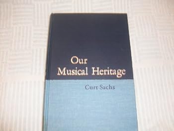 Unknown Binding Our musical heritage,: A short history of music (The Prentice-Hall music series) Book