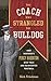 The Coach Who Strangled the Bulldog: How Harvard's Percy Haughton Beat Yale and Reinvented Football