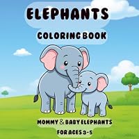 Elephants Coloring Book: Mommy & Baby Elephants for Ages 3–5 (Mommy & Baby Animal Coloring Series) 1971838233 Book Cover