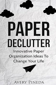 Paperback Paper Declutter: Innovative Paper Organization Ideas to Change Your Life Book