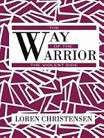 The Way of the Warrior: The Violent Side 0873646274 Book Cover