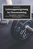  Leistungssteigerung im Fitnesstraining: Tipps und Tricks für einen erfolgreichen Trainingsplan