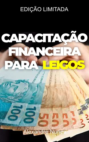 Capacitação Financeira para Leigos: Aprenda a Cuidar do seu Dinheiro
