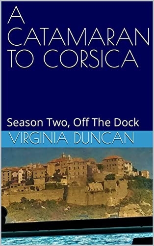 A CATAMARAN TO CORSICA: Season Two, Off The Dock