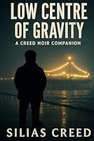 Low Centre of Gravity: A Creed Noir Novel (The Trixie Vane Series) 1919283250 Book Cover