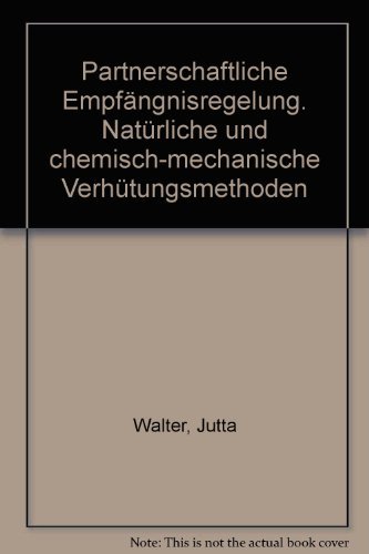 Partnerschaftliche Empfängnisregelung. Natürliche und chemisch-mechanische Verhütungsmethoden