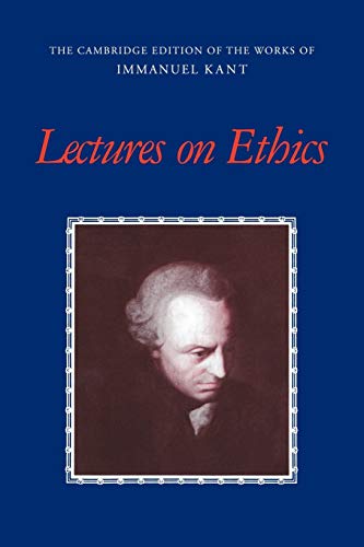 Lectures on Ethics (The Cambridge Edition of the Works of Immanuel Kant)