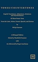 Tones/Countertones: English Translations, Adaptations, Imitations and Transformations of Short Poetic Texts from the Latin, Italian, French, Spanish, and German (Scripta Humanistica) 1882528395 Book Cover