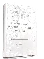 British India's Northern Frontier, 1865-1895: A Study in Imperial Policy B0000CM0TG Book Cover