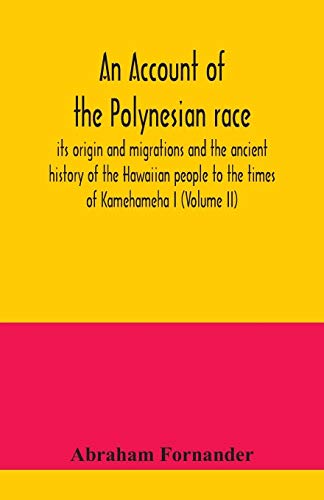 An account of the Polynesian race: its origin and migrations and the ancient history of the Hawaiian people to the times of Kamehameha I (Volume II)