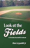 Look At The Fields: A Christian Baseball Devotional 1503345750 Book Cover