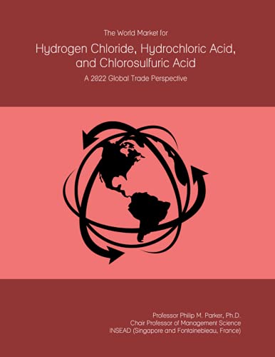 The World Market for Hydrogen Chloride, Hydrochloric Acid, and Chlorosulfuric Acid: A 2022 Global Trade Perspective
