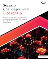 Security Challenges with Blockchain: Navigate Blockchain Security Challenges, Unveil Vulnerabilities, and Gain Practical Strategies for Secure Application Development (English Edition) Cover