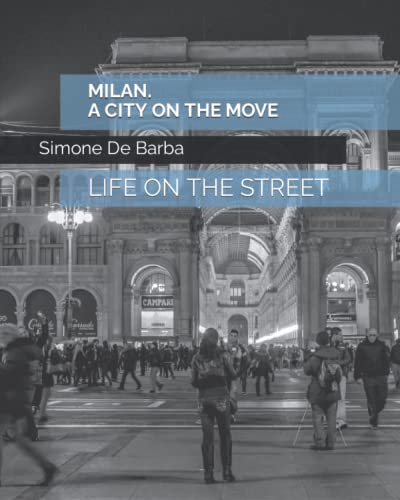 MILAN. A CITY ON THE MOVE: LIFE ON THE STREET