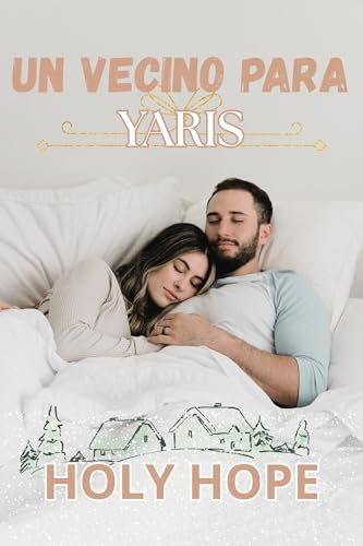 Un vecino para Yaris: Una Comedia Romántica Contemporánea (Vecinos) De desconocidos a amantes (Spanish Edition)
