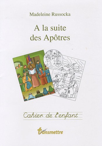 A la suite des Apôtres : Cahier de l'enfant A la suite des Apôtres : Cahier de l'enfant