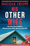 His Other Wife: An absolutely addictive and pulse-pounding psychological thriller with a jaw-dropping twist