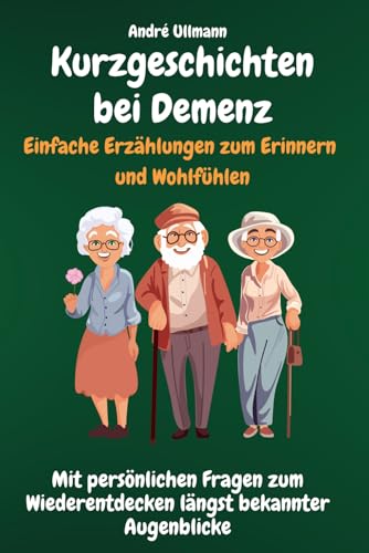 Kurzgeschichten bei Demenz - Einfache Erzählungen zum Erinnern und Wohlfühlen