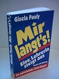 Mir langt´s -Eine Lehrerin steigt aus .Ein aufrüttelnder Schul-Report ( Thema : Versagen der antiautoritären Erziehung)