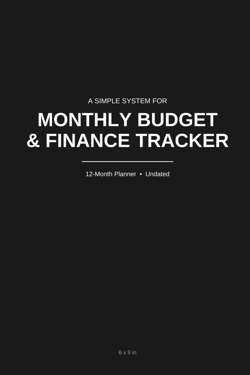 Monthly Budget & Finance Tracker: A 12-Month Undated Planner to Budget, Track Bills, Log Expenses & Build Savings Habits
