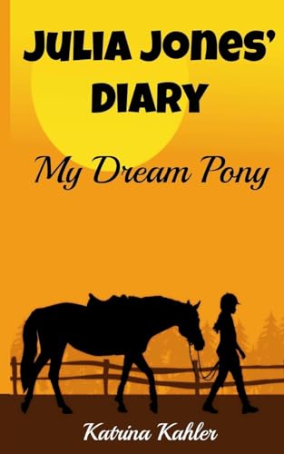 JULIA JONES' DIARY - My Dream Pony: Diary of a Girl Who Loves Horses - Perfect for girls aged 9-12