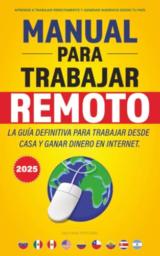 Manual para Trabajar Remoto: La Guía Definitiva para Trabajar desde Casa y Ganar Dinero en Internet.