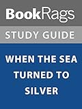 Summary & Study Guide: When the Sea Turned to Silver