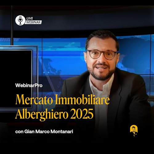 Il Mercato Immobiliare Alberghiero nel 2025 con Gian Marco Montanari