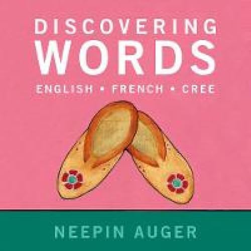 Discovering Words: English * French * Cree ― Updated Edition (Discover English, French, and Cree) (Multilingual Edition)