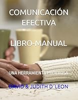 COMUNICACIÓN EFECTIVA LIBRO-MANUAL: UNA HERRAMIENTA PODEROSA (Caja de Herramientas para un Matrimonio Feliz) (Spanish Edition) B0CVFB53LG Book Cover