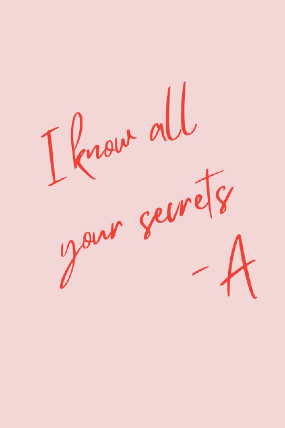 Pretty Little Liars Paperback Notebook: I Know All Your Secrets -A