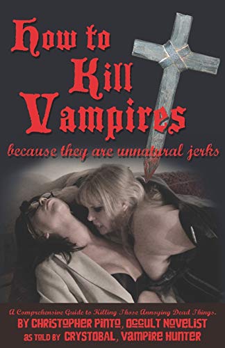 How To Kill Vampires: Because They Are Unnatural Jerks