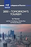 2050 - Tomorrow's Tourism (Aspects of Tourism, 55)