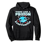 Nerd étudiant Think like a Proton & stay Positive Sweat à Capuche