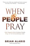 When People Pray: What Happens When People Pray To An Extraordinary God