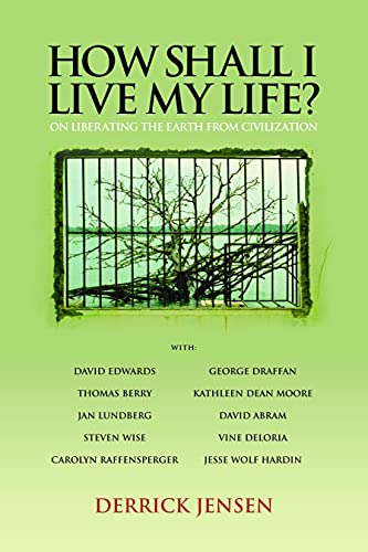 How Shall I Live My Life?: On Liberating the Earth from Civilization (PM Press) How Shall I Live My Life?: On Liberating the Earth from Civilization (PM Press)