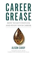Career Grease: How to Get Unstuck and Pivot Your Career 0692654518 Book Cover