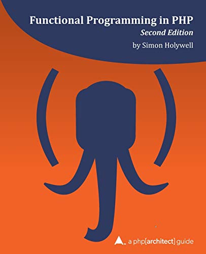 Functional Programming in PHP (2nd ed): a php[architect] guide view 2