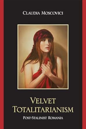 Velvet Totalitarianism: Post-Stalinist Romania book cover