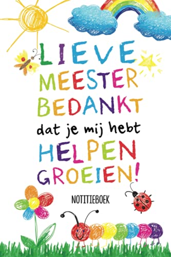 Lieve Meester bedankt dat je mij hebt helpen groeien: Notitieboek (A5, Gelinieerd) | Cadeau voor de Juf of Meester | Afscheidscadeau einde schooljaar bedankt | Persoonlijk ondertekenen en cadeaugeven