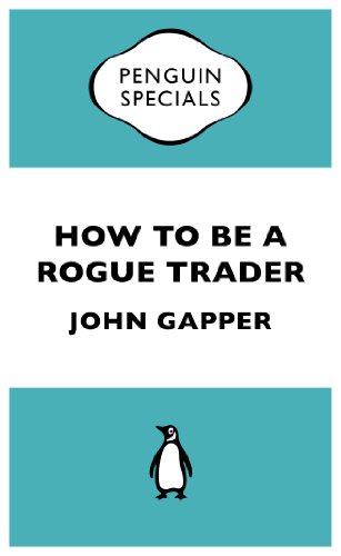 How to be a Rogue Trader (Penguin Specials) (English Edition)