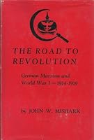 The Road to Revolution: German Marxism and World War I, 1914-1919 B000EF4S40 Book Cover