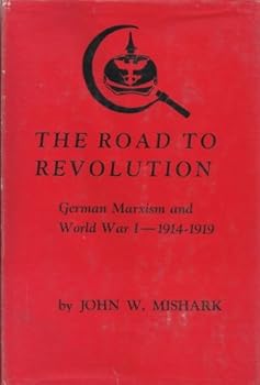 Hardcover The Road to Revolution: German Marxism and World War I, 1914-1919 Book