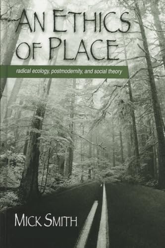 An Ethics of Place: Radical Ecology, Postmodernity, and Social Theory