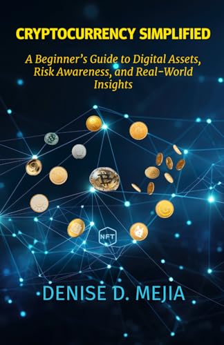 Cryptocurrency Simplified: A Beginner’s Guide to Digital Assets, Risk Awareness, and Real-World Insights