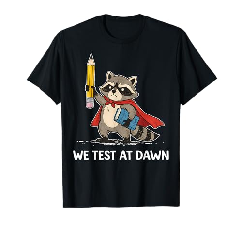 We Test At Dawn Raccoon Funny Test Day Teacher School T-Shirt