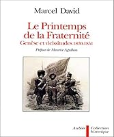 Le printemps de la fraternité: Genèse et vicissitudes : 1830-1851 (Collection historique) 270072237X Book Cover