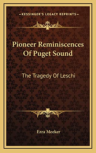 Pioneer Reminiscences Of Puget Sound: The Tragedy Of Leschi